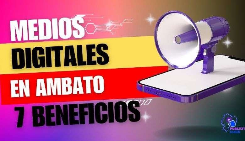 Publicidad en Medios Digitales en Ambato: Llega a tu Audiencia Local